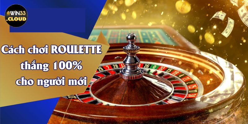 Hướng dẫn cách chơi Roulette WIN33 cho tân thủ